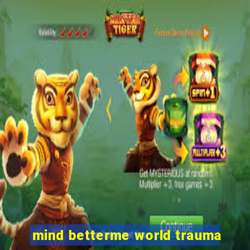 mind betterme world trauma